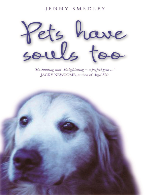 Title details for Pets Have Souls Too by Jenny Smedley - Available